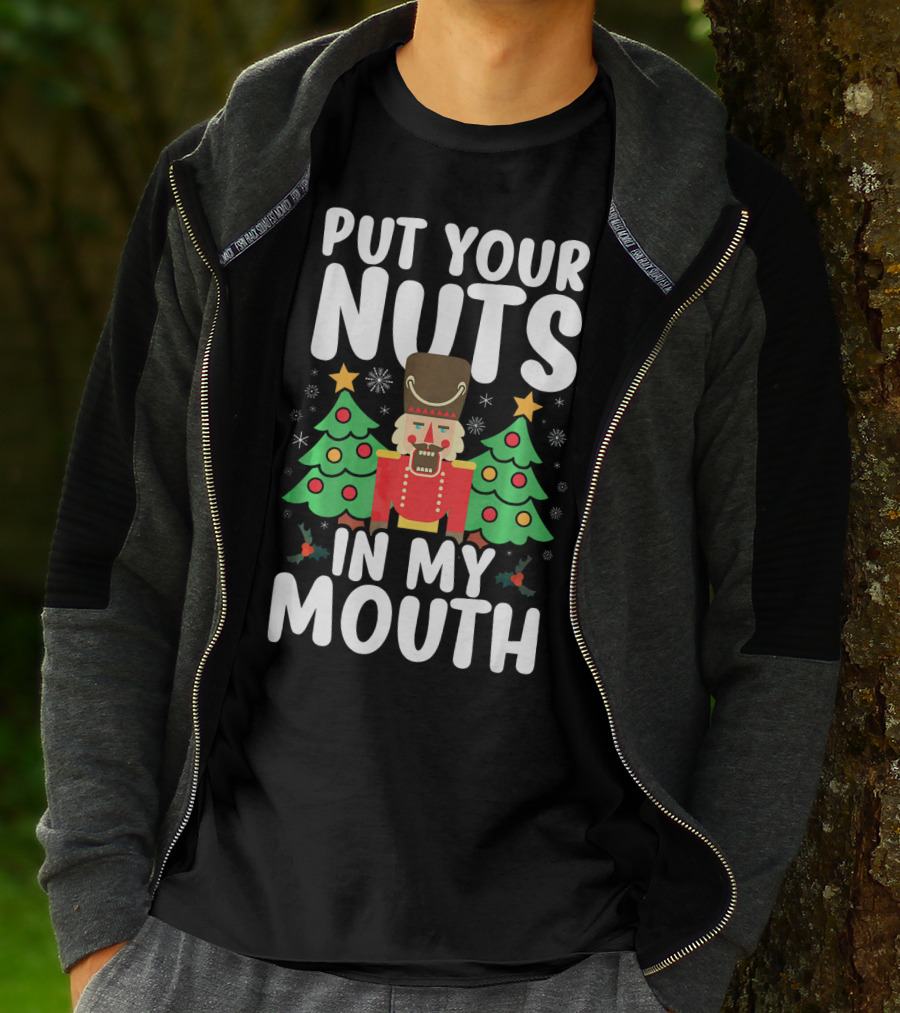 Put Your Nuts In My Mouth Funny Christmas Gag Nutcracker Xmas Trees T-Shirt