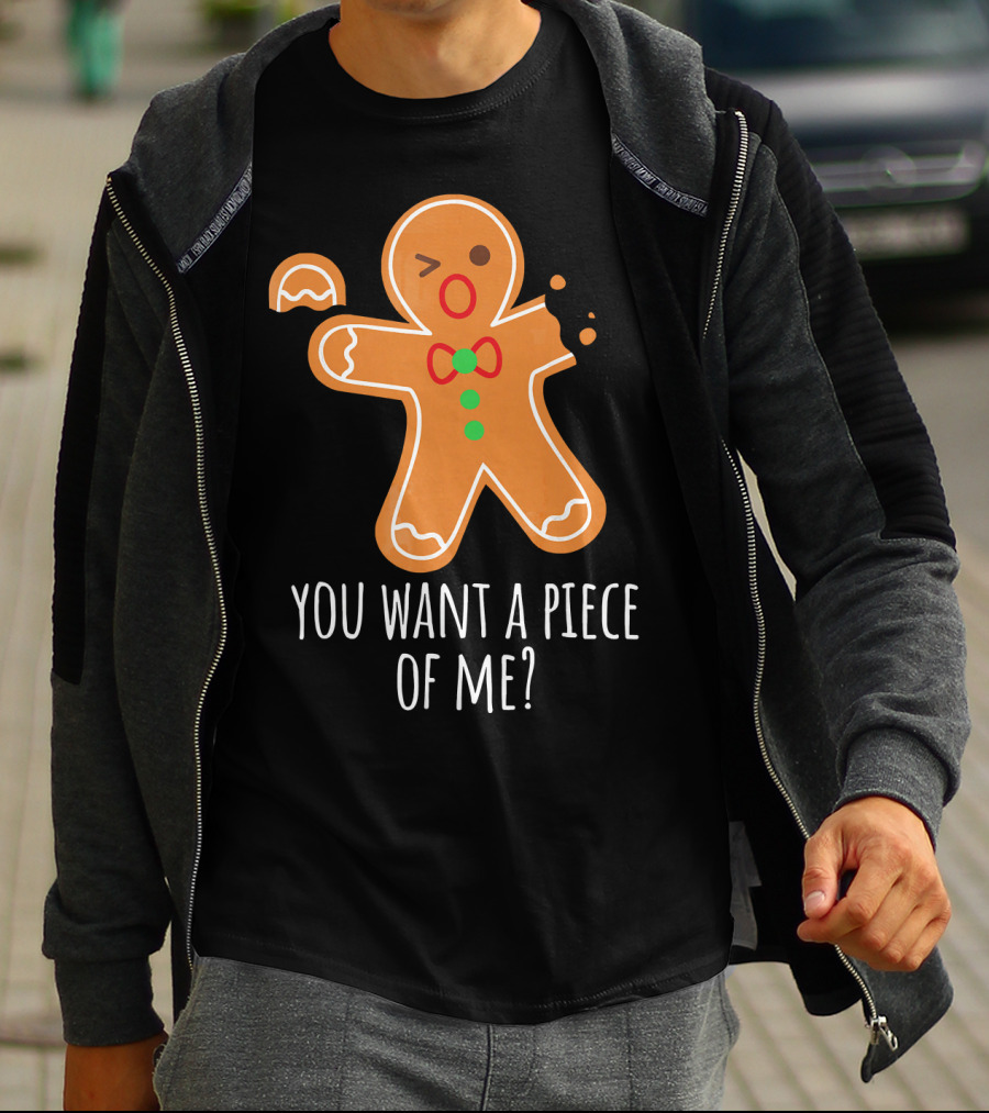 You Want A Piece Of Me Gingerbread Funny Naughty T-Shirt