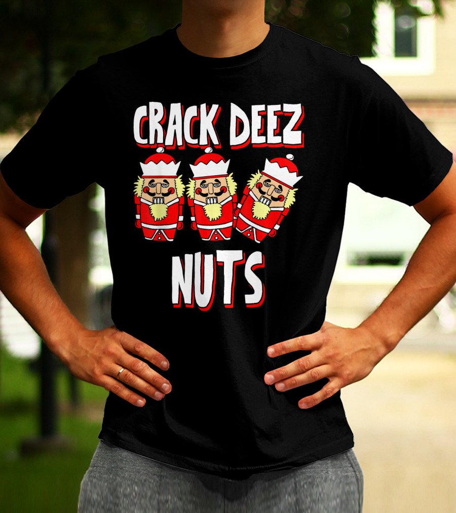 Crack Deez Nuts Nutcracker Ugly Trio Holiday Humor T-Shirt