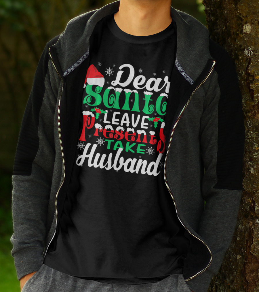 Dear Santa Leave Presents Take Husband Christmas Humor T-Shirt