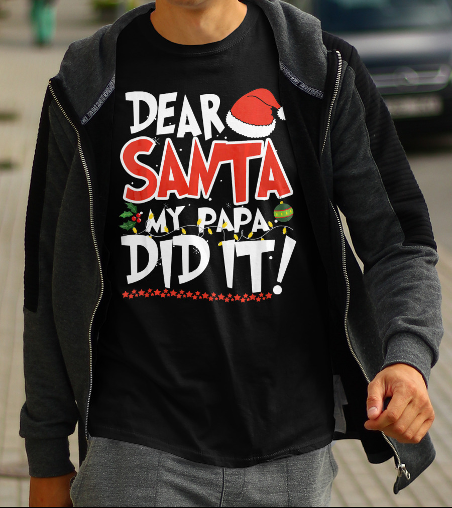 Dear Santa My Papa Did It Christmas Hat Ornaments Lights T-Shirt
