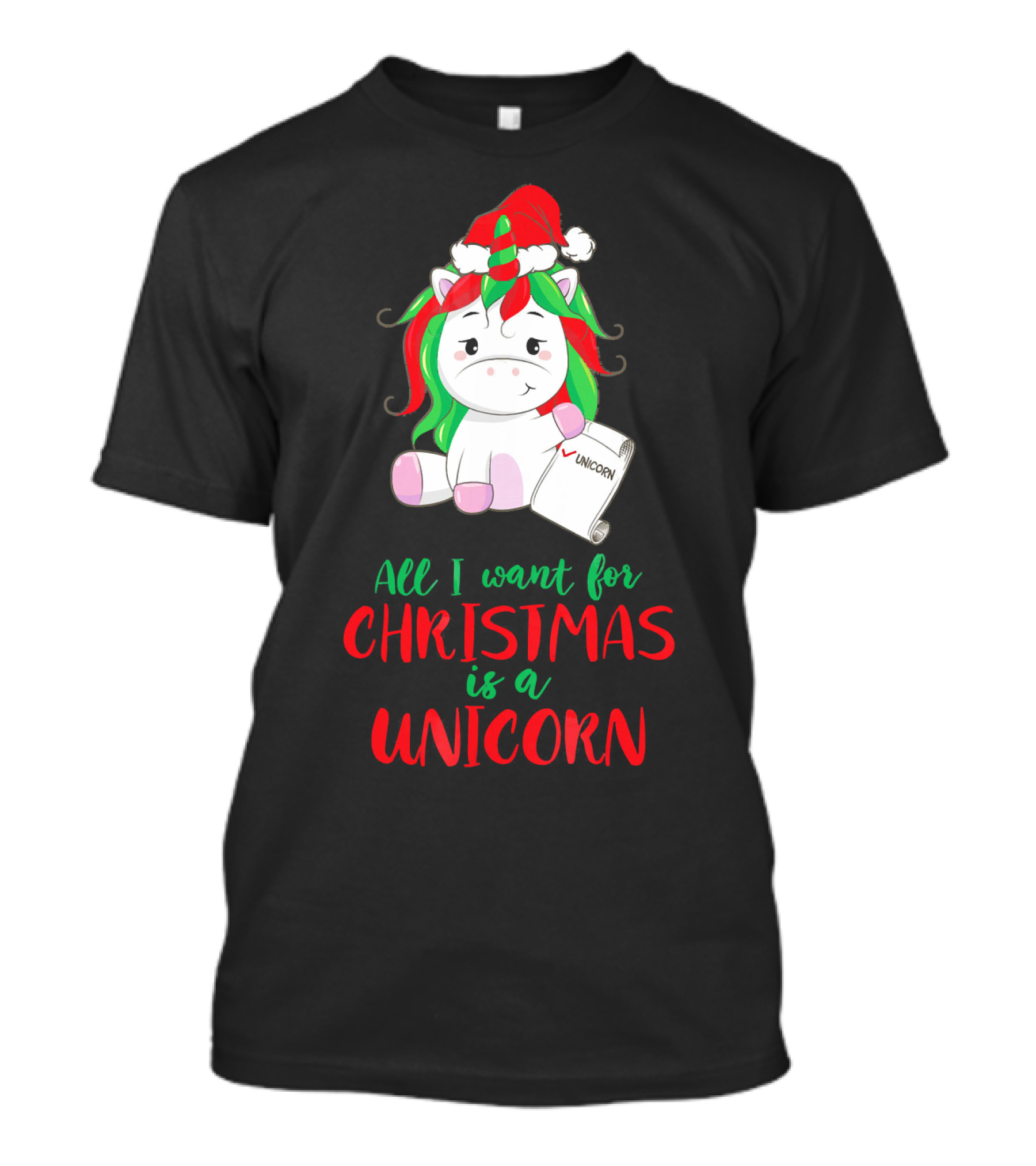 All I Want For Christmas Is A Unicorn Holding Santa Hat And Wish List T-Shirt