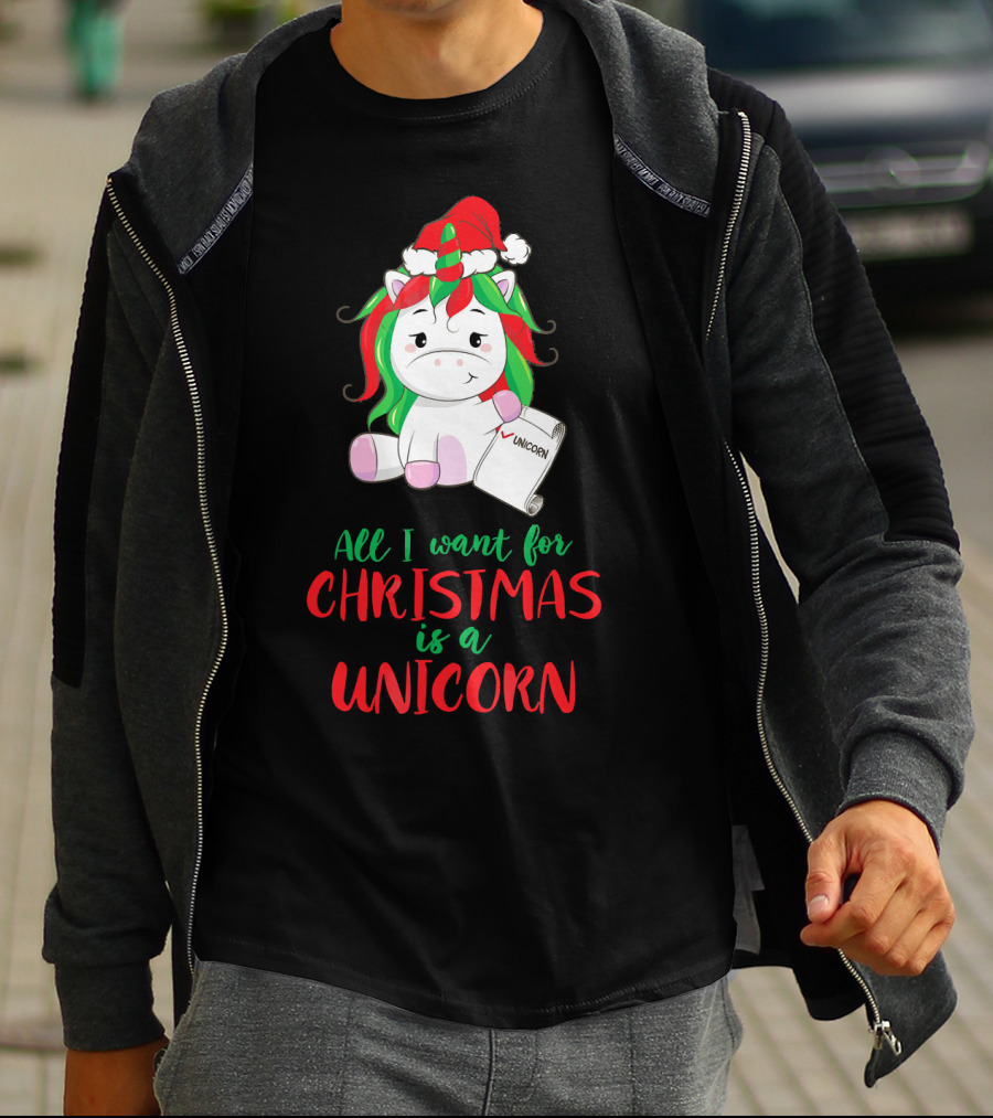 All I Want For Christmas Is A Unicorn Holding Santa Hat And Wish List T-Shirt