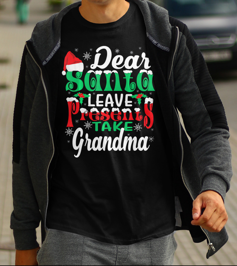 Dear Santa Leave Presents Take Grandma Christmas Humor Snowflakes And Santa Hat T-Shirt
