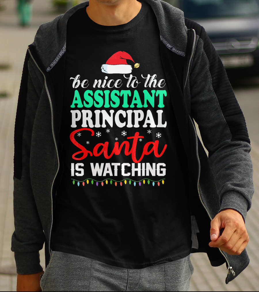 Be Nice To The Assistant Principal Santa Is Watching T-Shirt