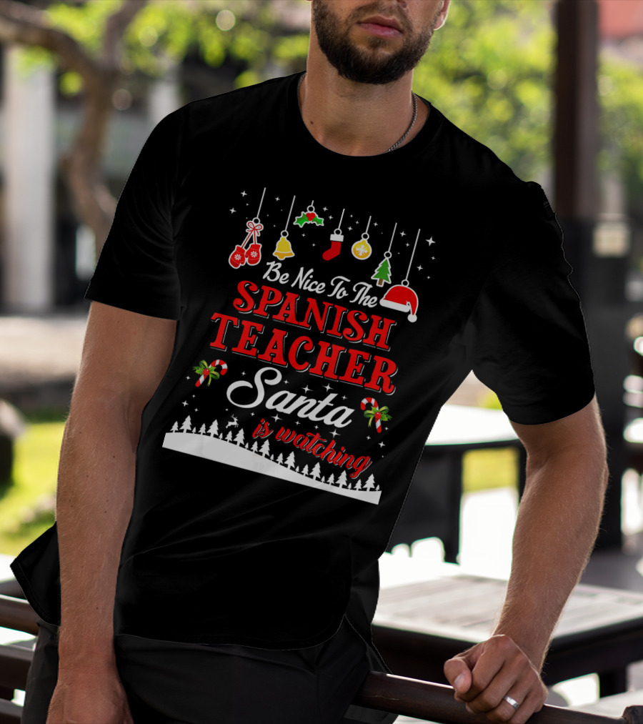 Be Nice To The Spanish Teacher Santa Is Watching T-Shirt