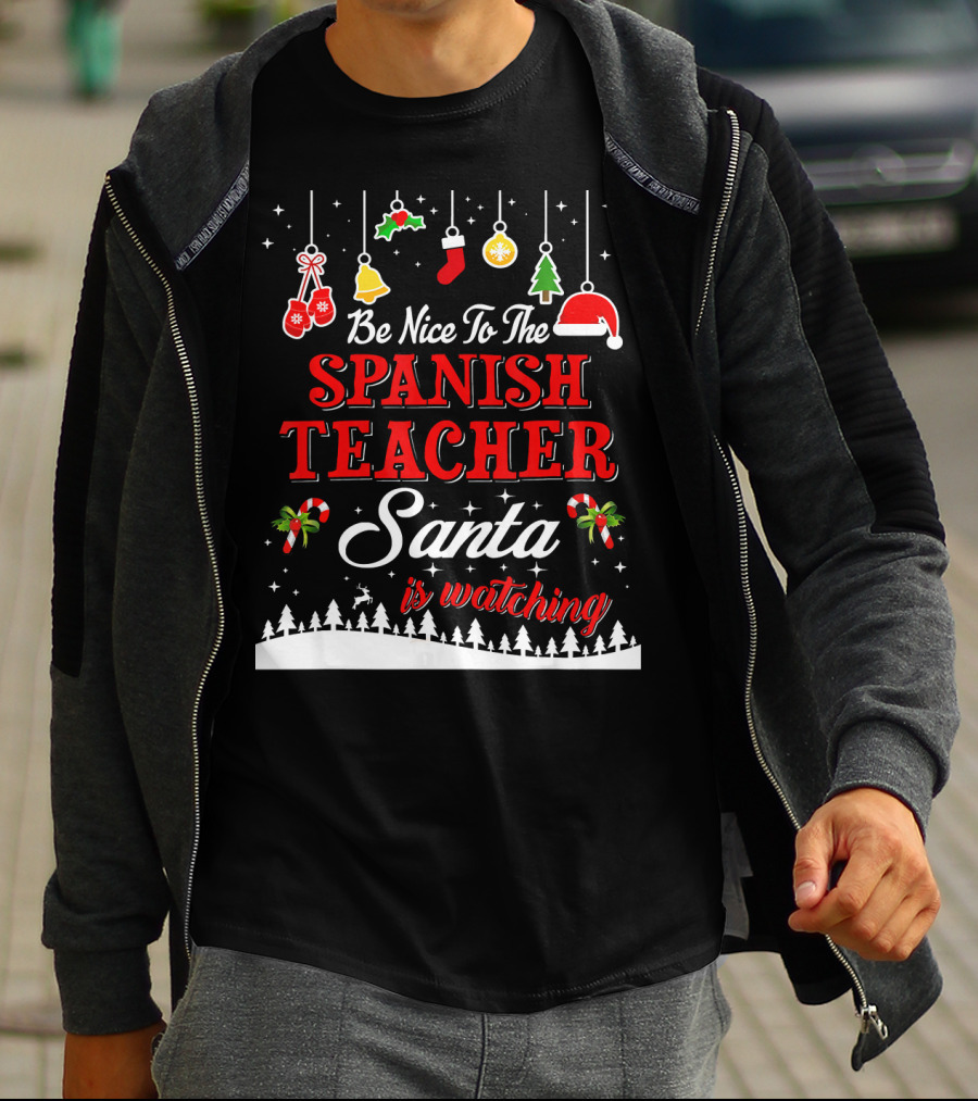 Be Nice To The Spanish Teacher Santa Is Watching T-Shirt