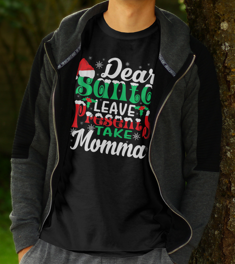 Dear Santa Leave Presents Take Momma Christmas Humor Snowflakes Santa Hat T-Shirt