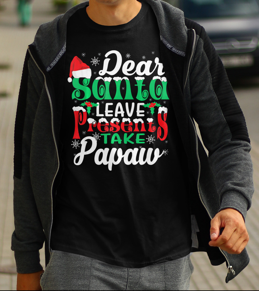 Dear Santa Leave Presents Take Papaw Christmas Holiday Santa Hat Snowflakes T-Shirt