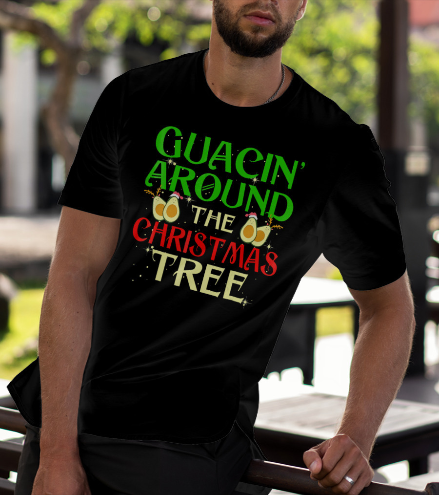 Guacin' Around The Christmas Tree Avocado T-Shirt