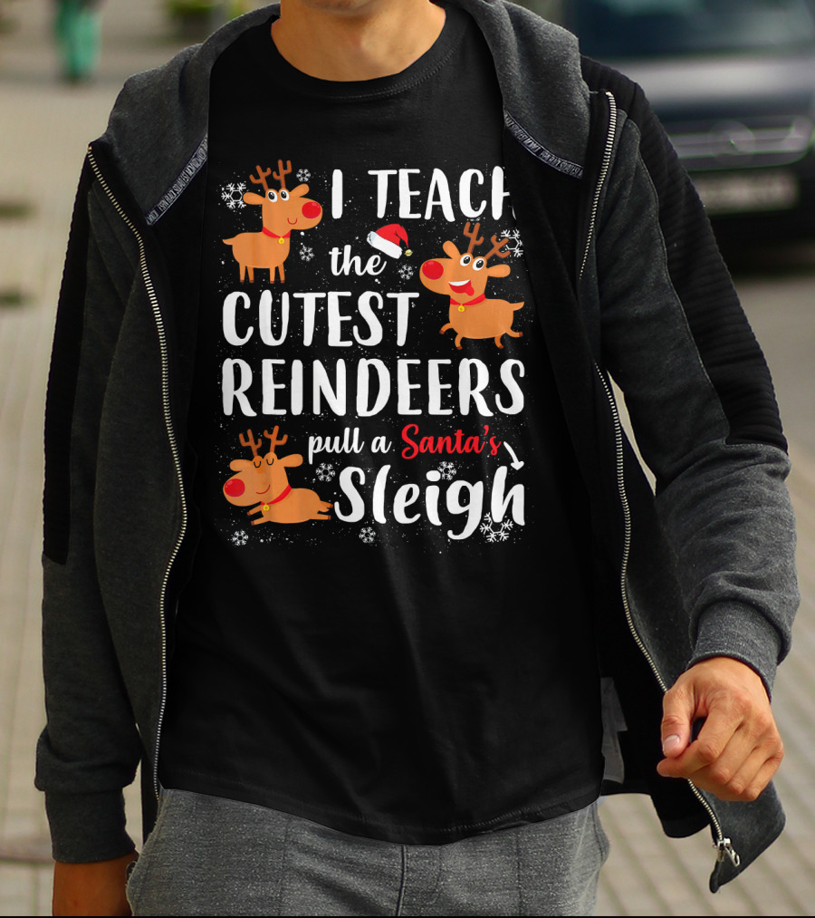 I Teach The Cutest Reindeers Pull A Santa's Sleigh T-Shirt