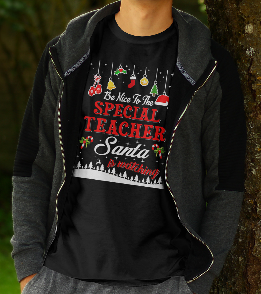 Be Nice To The Special Teacher Santa Is Watching T-Shirt