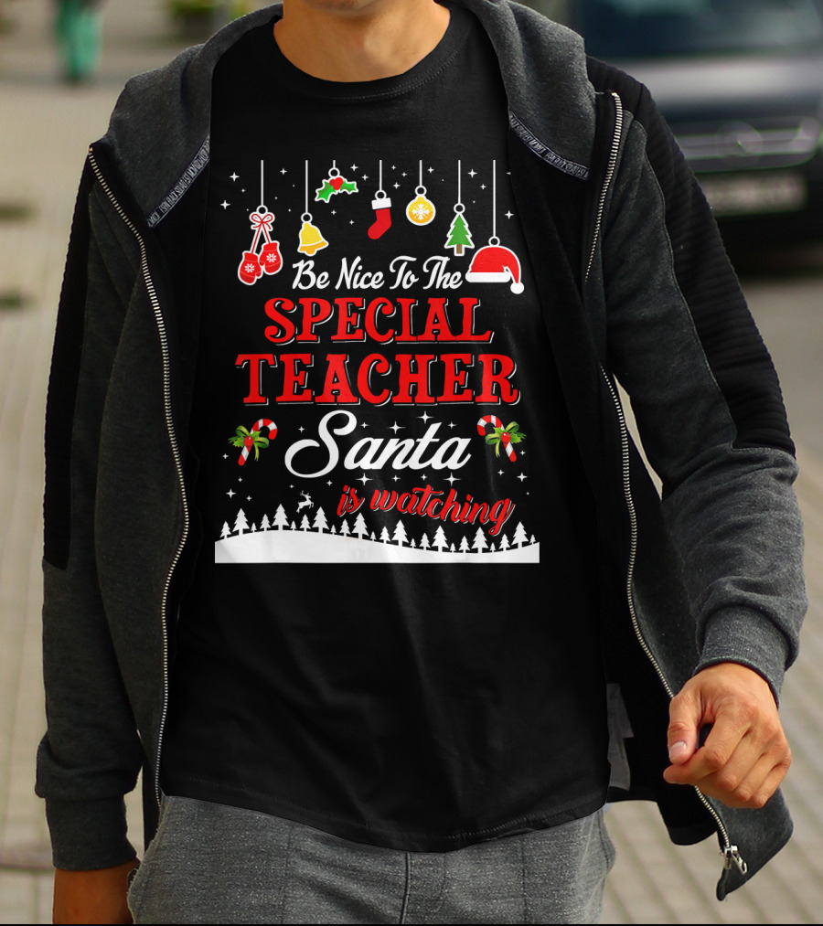 Be Nice To The Special Teacher Santa Is Watching T-Shirt