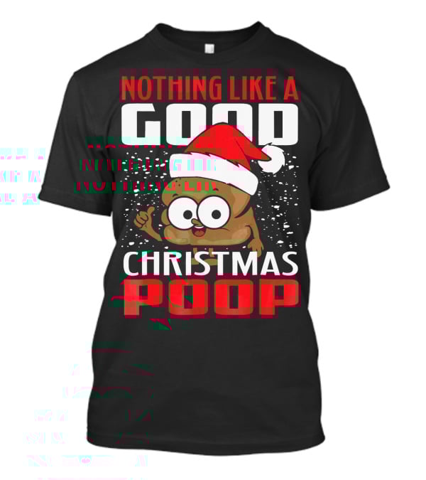 Nothing Like A Good Christmas Poop T-Shirt