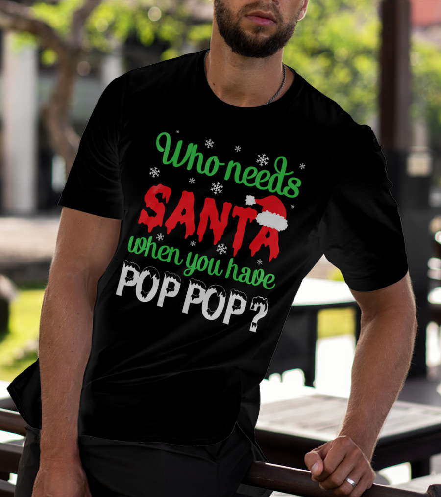 Who Needs Santa When You Have Pop Pop Christmas Snowflakes T-Shirt