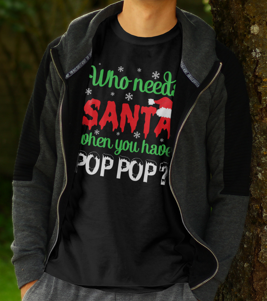 Who Needs Santa When You Have Pop Pop Christmas Snowflakes T-Shirt