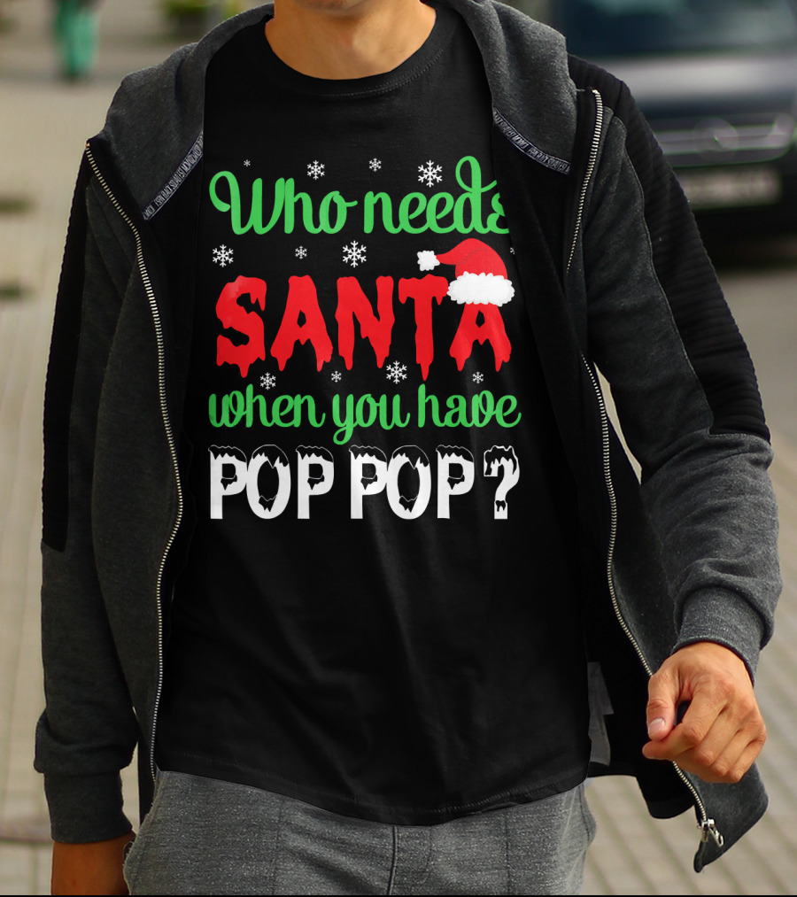 Who Needs Santa When You Have Pop Pop Christmas Snowflakes T-Shirt
