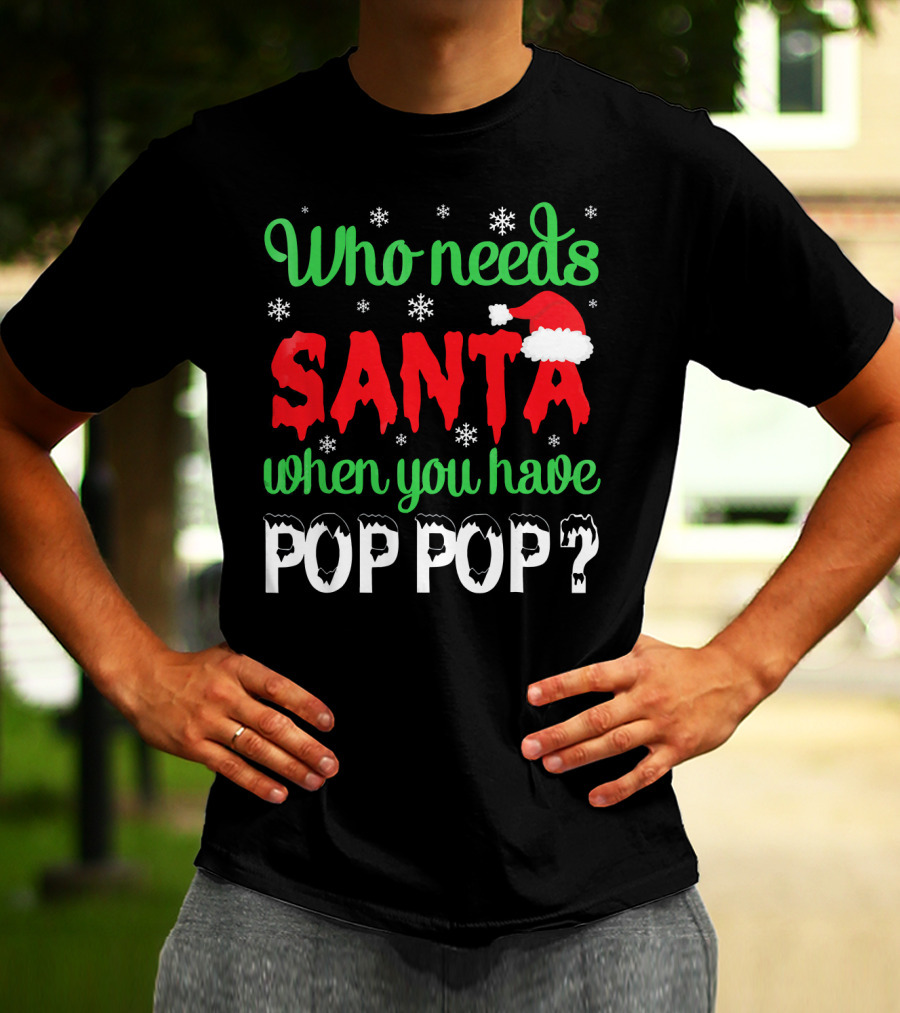 Who Needs Santa When You Have Pop Pop Christmas Snowflakes T-Shirt