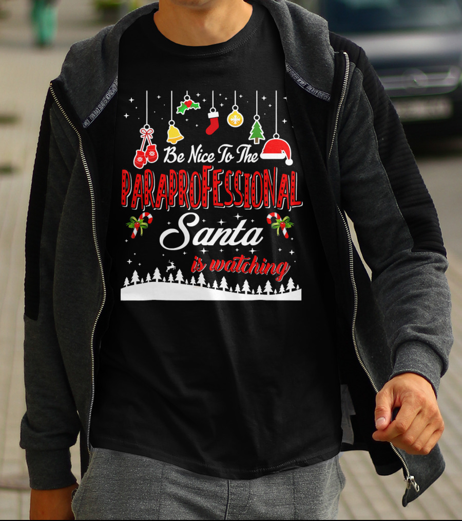 Be Nice To The Paraprofessional Santa Is Watching T-Shirt