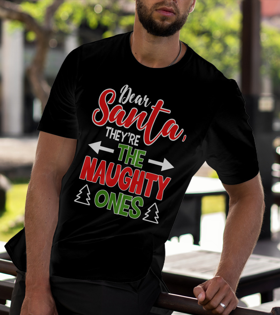 Dear Santa They're The Naughty Ones Christmas T-Shirt