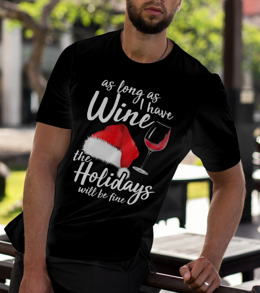 As Long As I Have Wine Santa Hat Holidays Will Be Fine T-Shirt