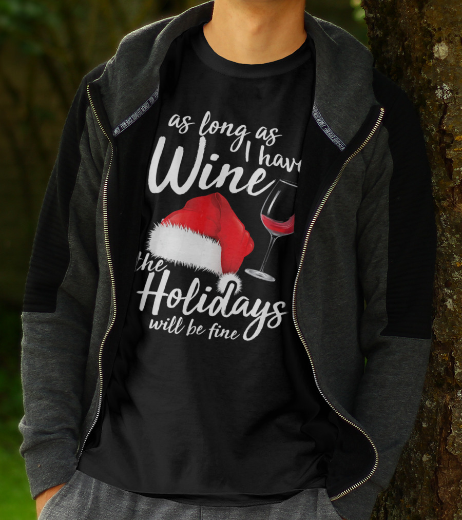 As Long As I Have Wine Santa Hat Holidays Will Be Fine T-Shirt