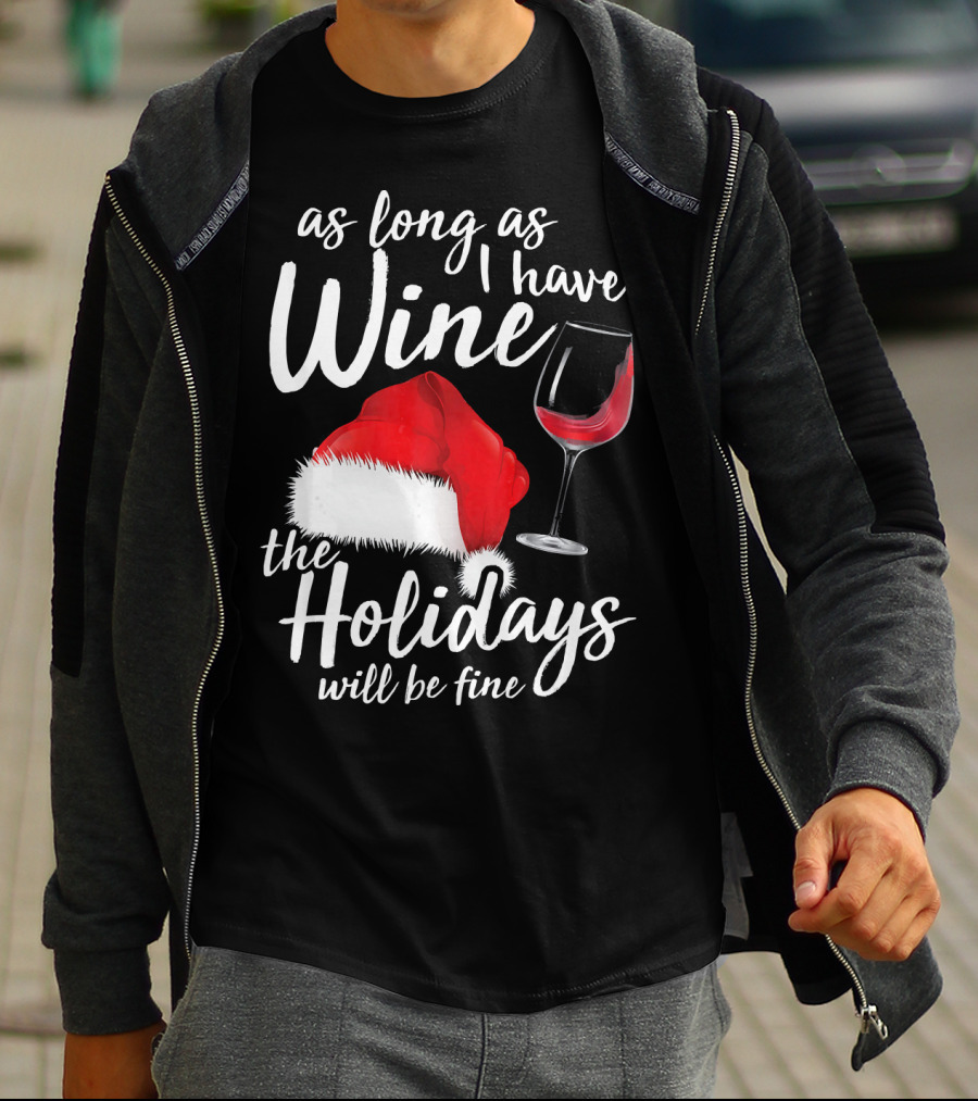 As Long As I Have Wine Santa Hat Holidays Will Be Fine T-Shirt