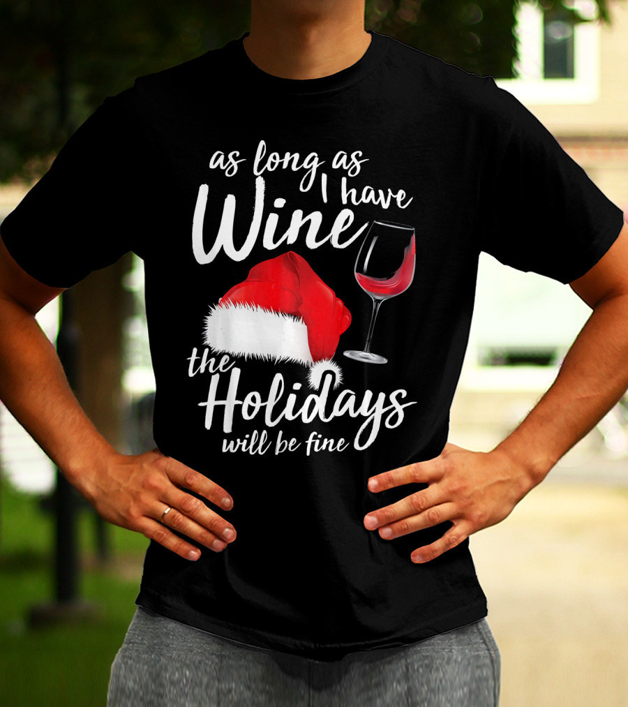 As Long As I Have Wine Santa Hat Holidays Will Be Fine T-Shirt