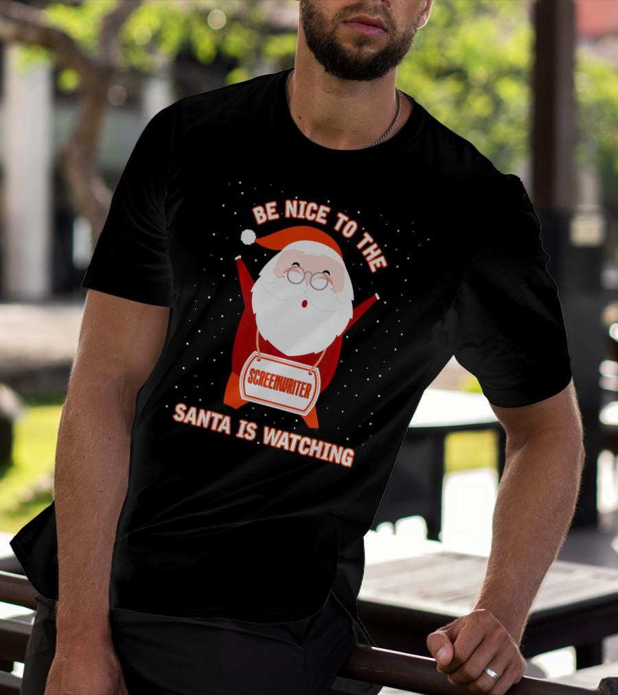 Be Nice To The Screenwriter Santa Is Watching T-Shirt