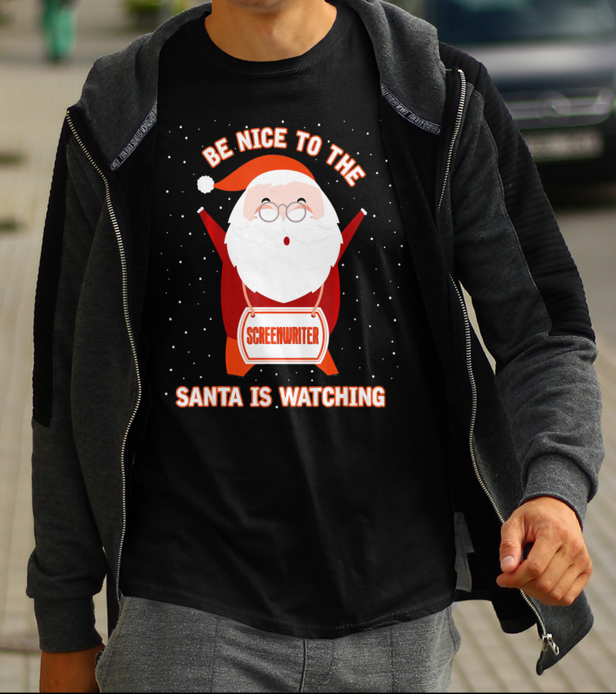 Be Nice To The Screenwriter Santa Is Watching T-Shirt