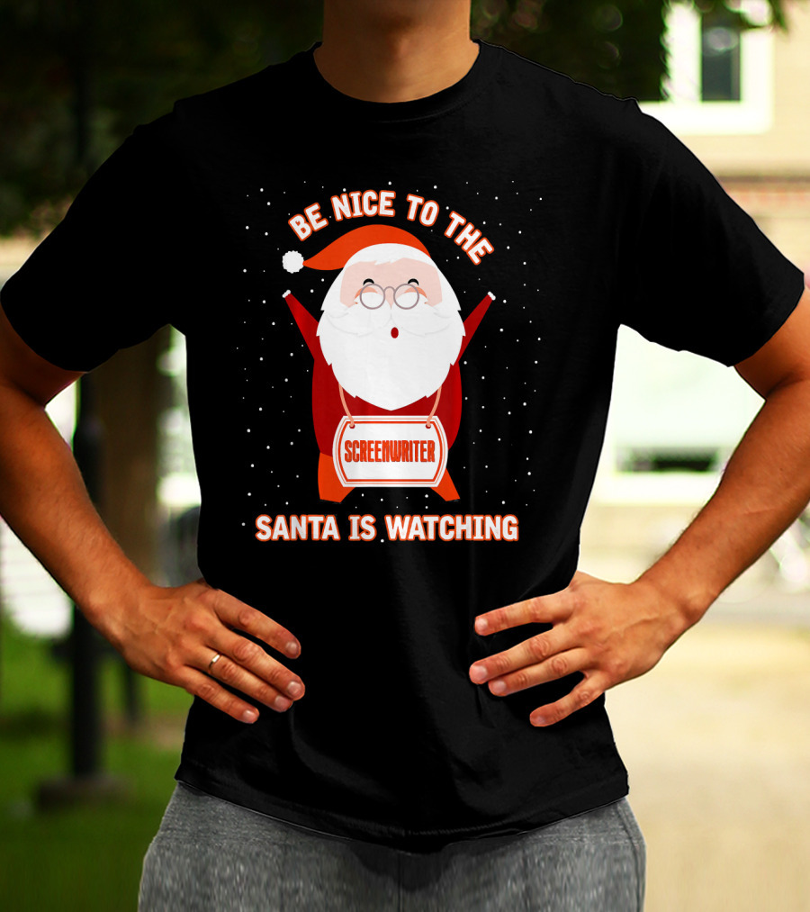 Be Nice To The Screenwriter Santa Is Watching T-Shirt