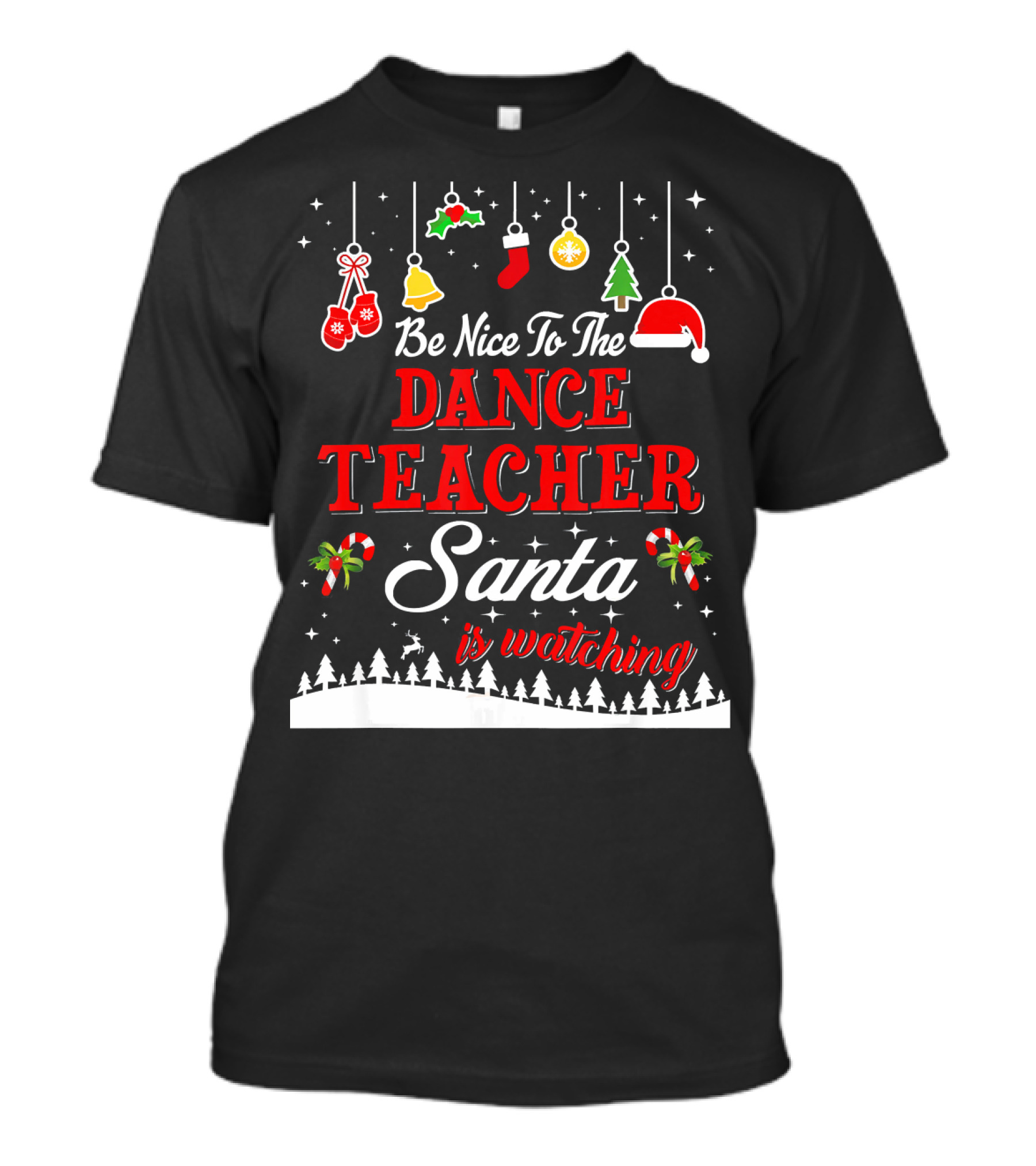 Be Nice To The Dance Teacher Santa Is Watching T-Shirt