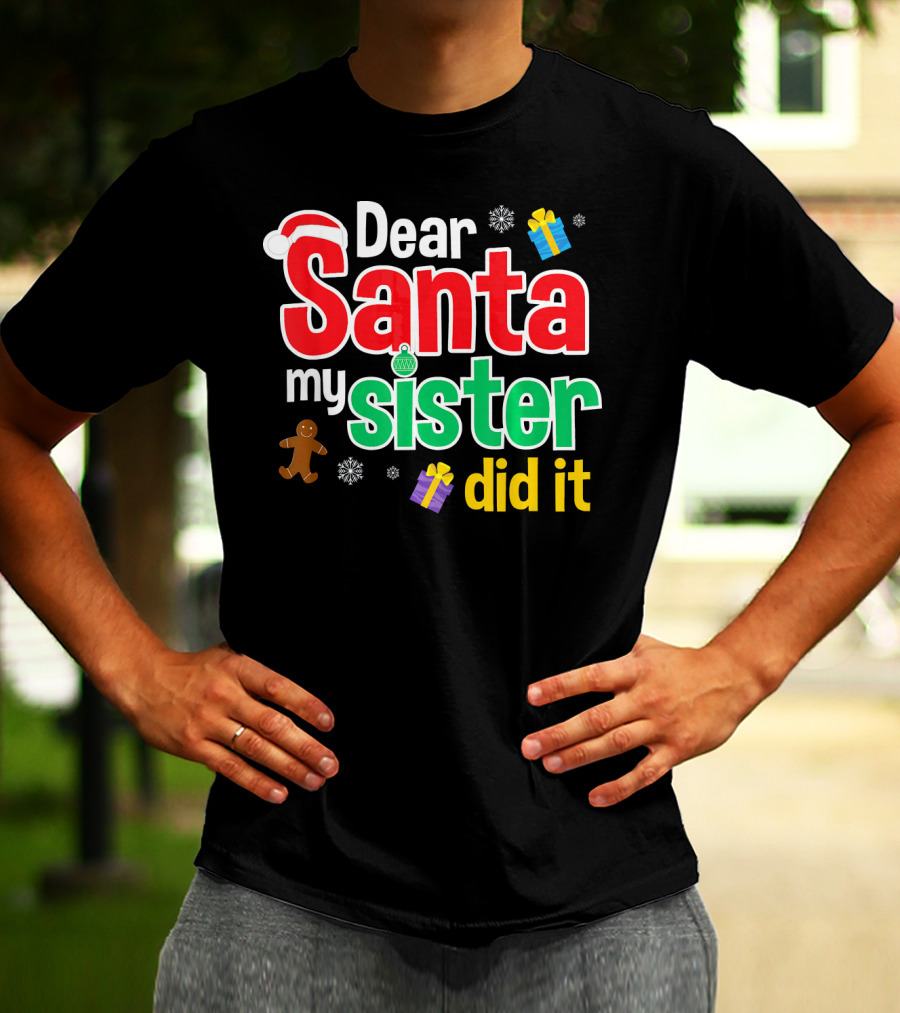 Dear Santa My Sister Did It Christmas Gingerbread Snowflakes Gifts T-Shirt