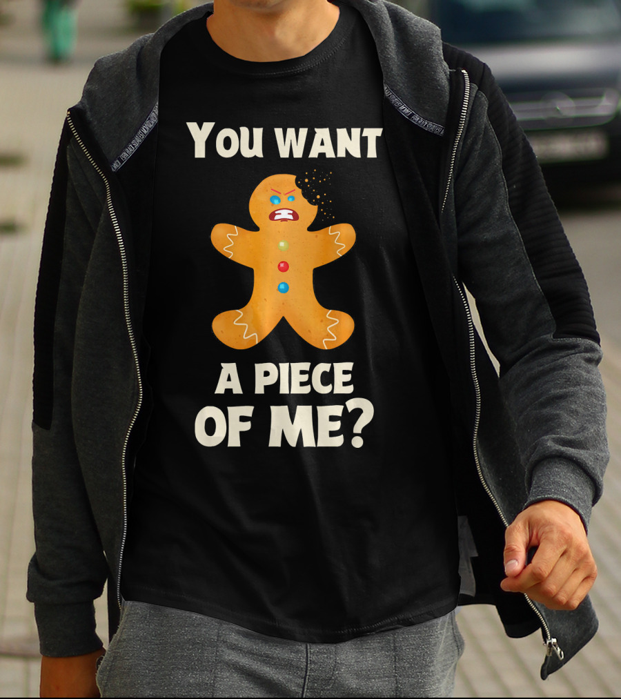 You Want A Piece Of Me Angry Gingerbread Man Funny Christmas T-Shirt