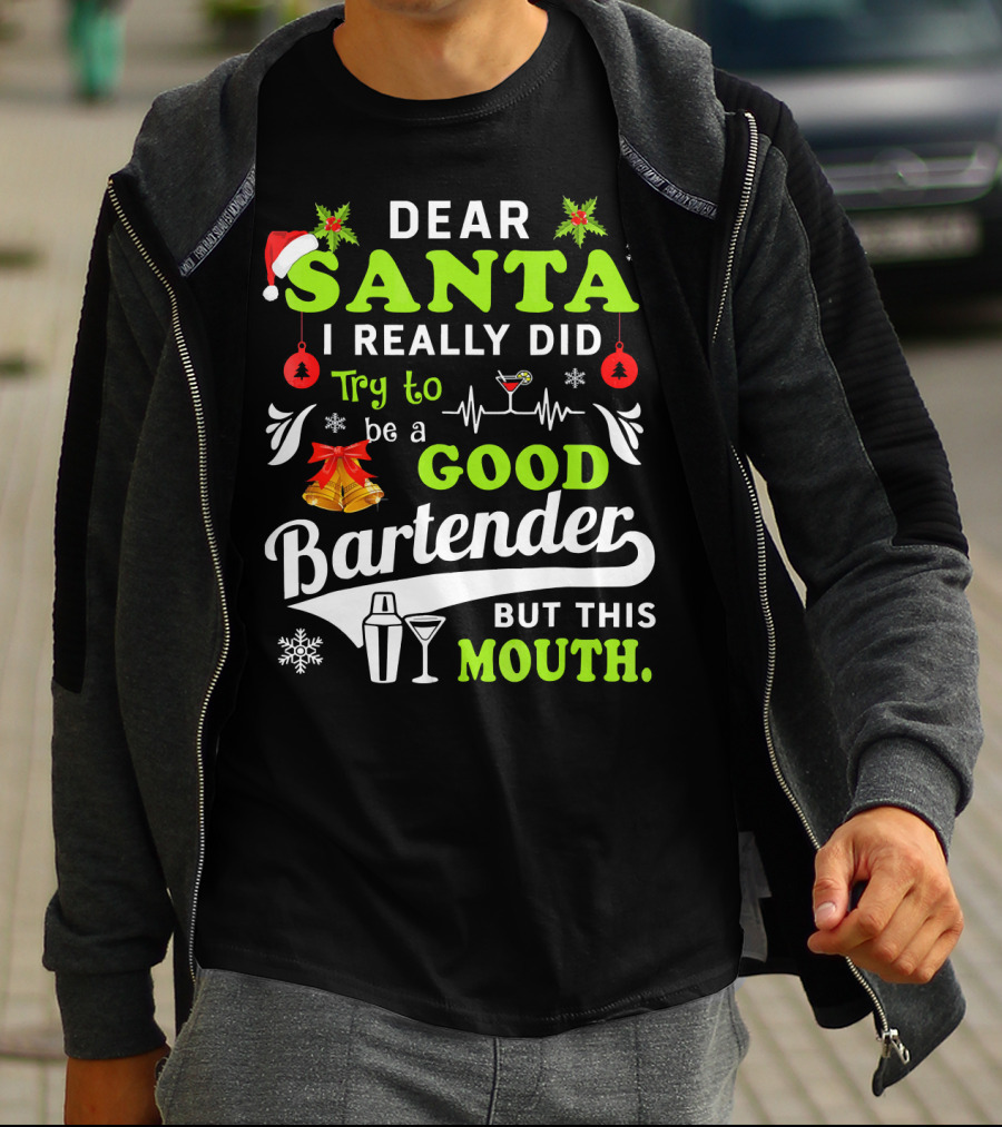 Dear Santa I Really Did Try To Be A Good Bartender But This Mouth T-Shirt