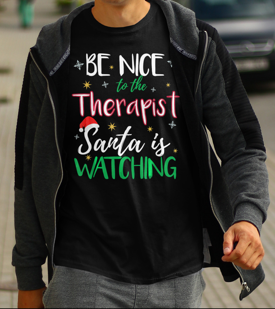 Be Nice To The Therapist Santa Is Watching T-Shirt