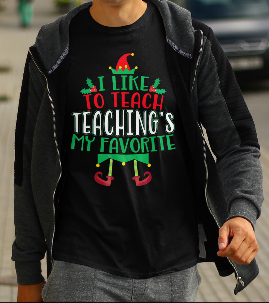 I Like To Teach Teachings My Favorite Christmas Elf T-Shirt
