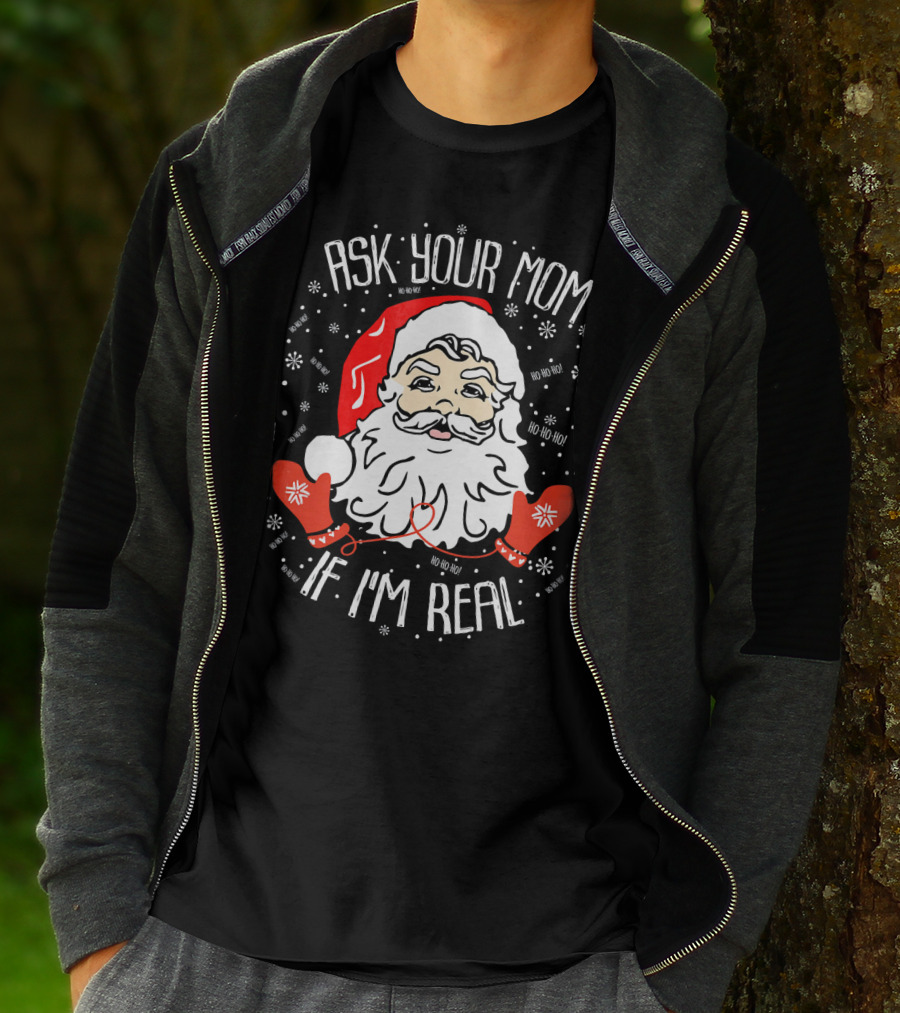 Ask Your Mom If I'm Real Santa Claus Ho Ho Ho T-Shirt