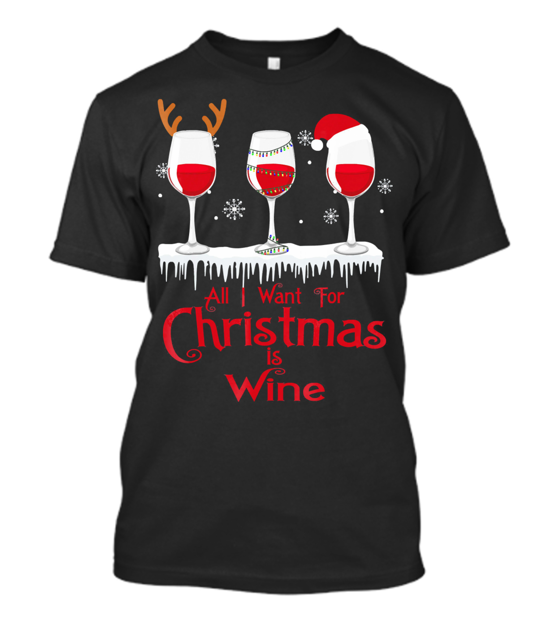 All I Want For Christmas Is Wine Santa Hat Reindeer Antlers Lights Snowflakes T-Shirt