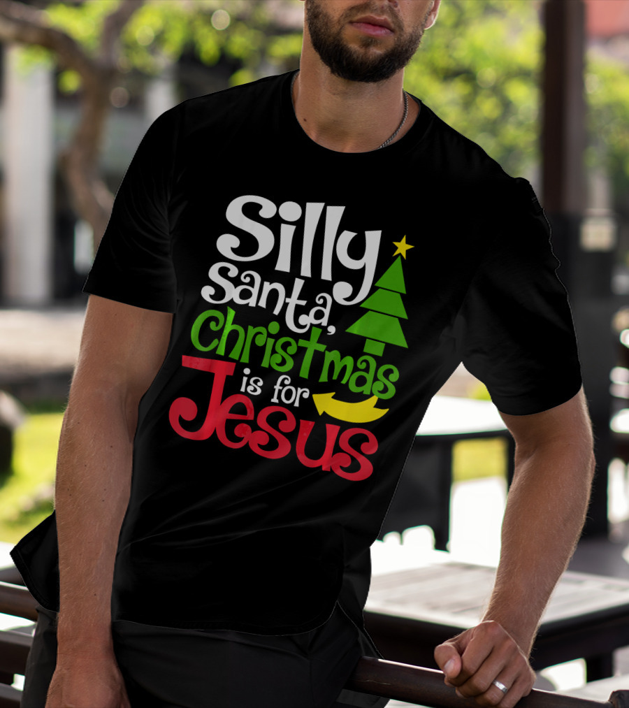 Silly Santa Christmas Is For Jesus T-Shirt