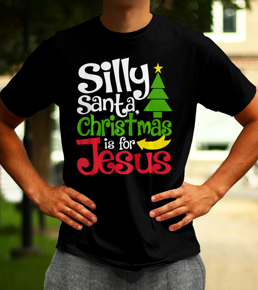Silly Santa Christmas Is For Jesus T-Shirt