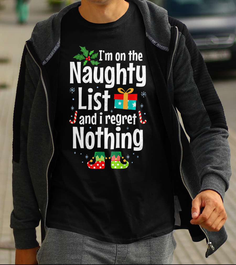 I'm On The Naughty List And I Regret Nothing Holiday Fun T-Shirt