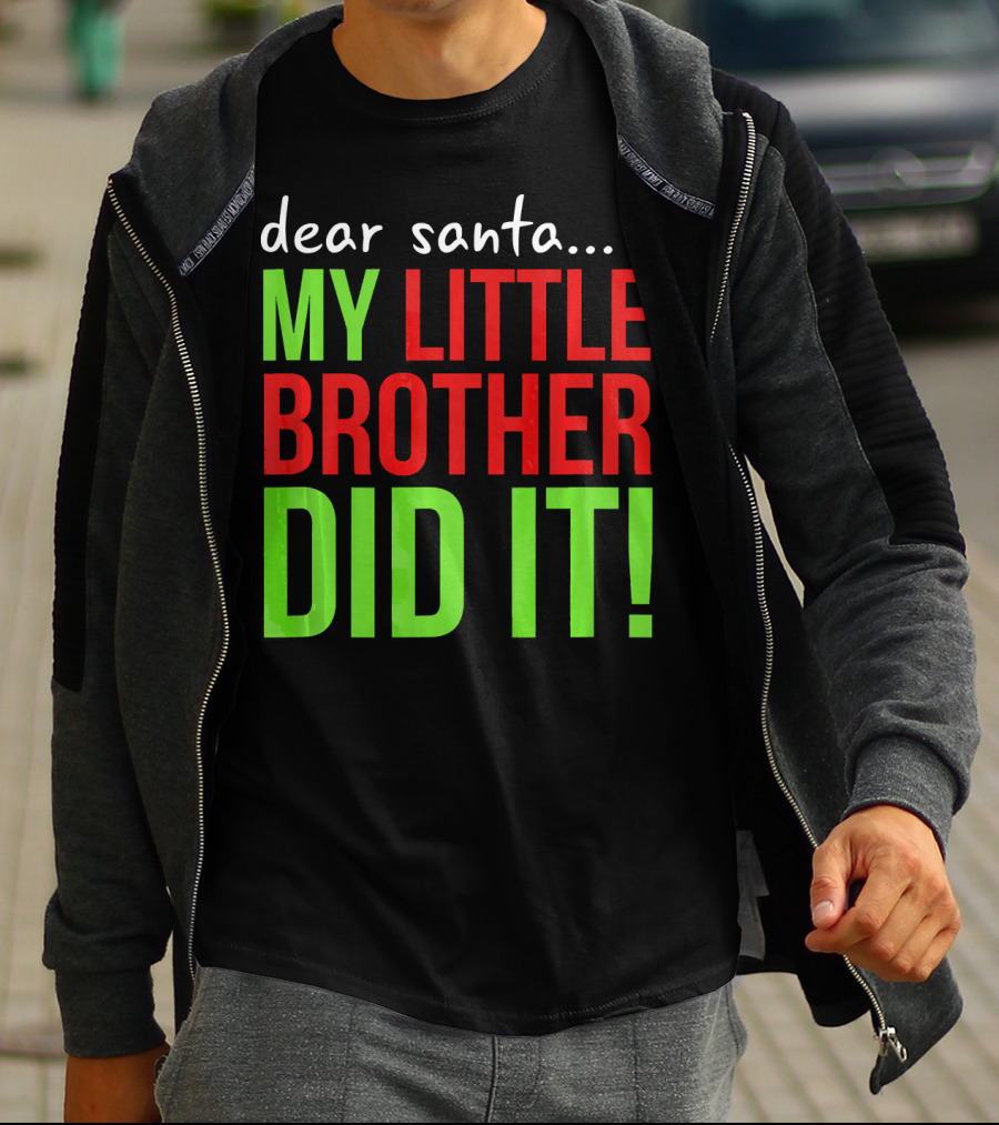 Dear Santa My Little Brother Did It Christmas Holiday Humor T-Shirt