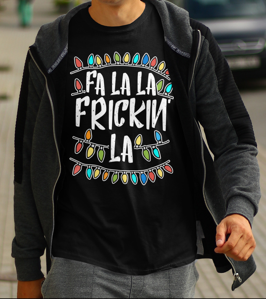 Fa La La Frickin La Colorful Christmas Lights Fun T-Shirt