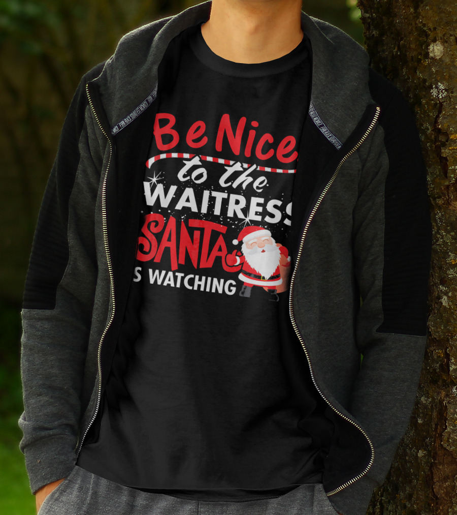 Be Nice To The Waitress Santa Is Watching Christmas T-Shirt