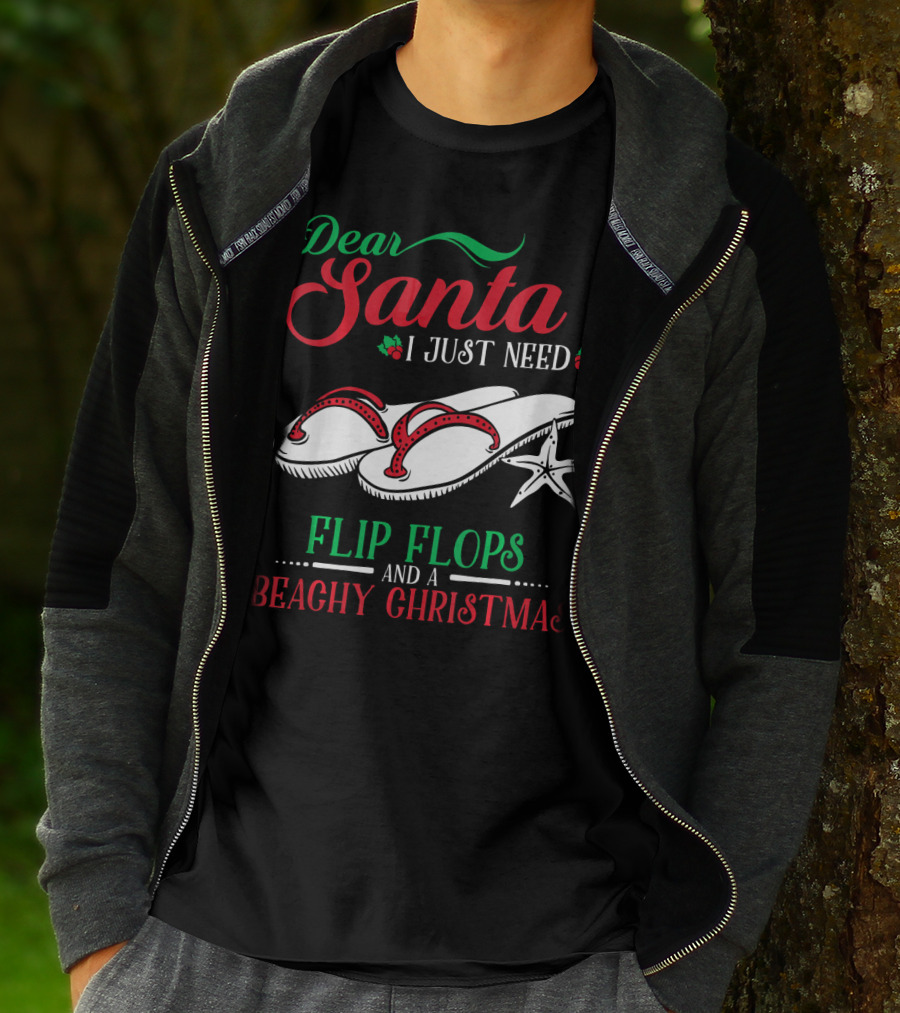 Dear Santa I Just Need Flip Flops And A Beachy Christmas T-Shirt