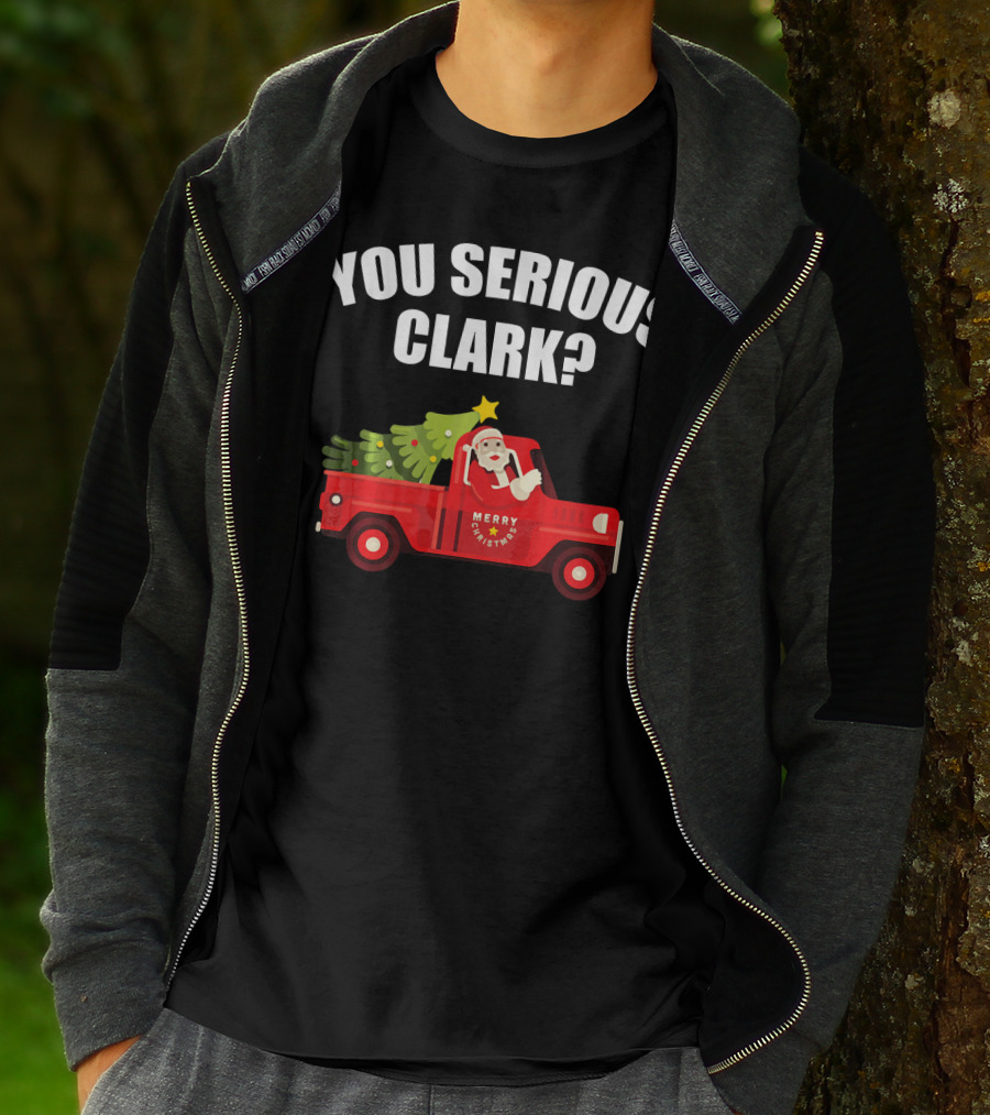 You Serious Clark Merry Christmas Santa In Red Truck With Tree T-Shirt