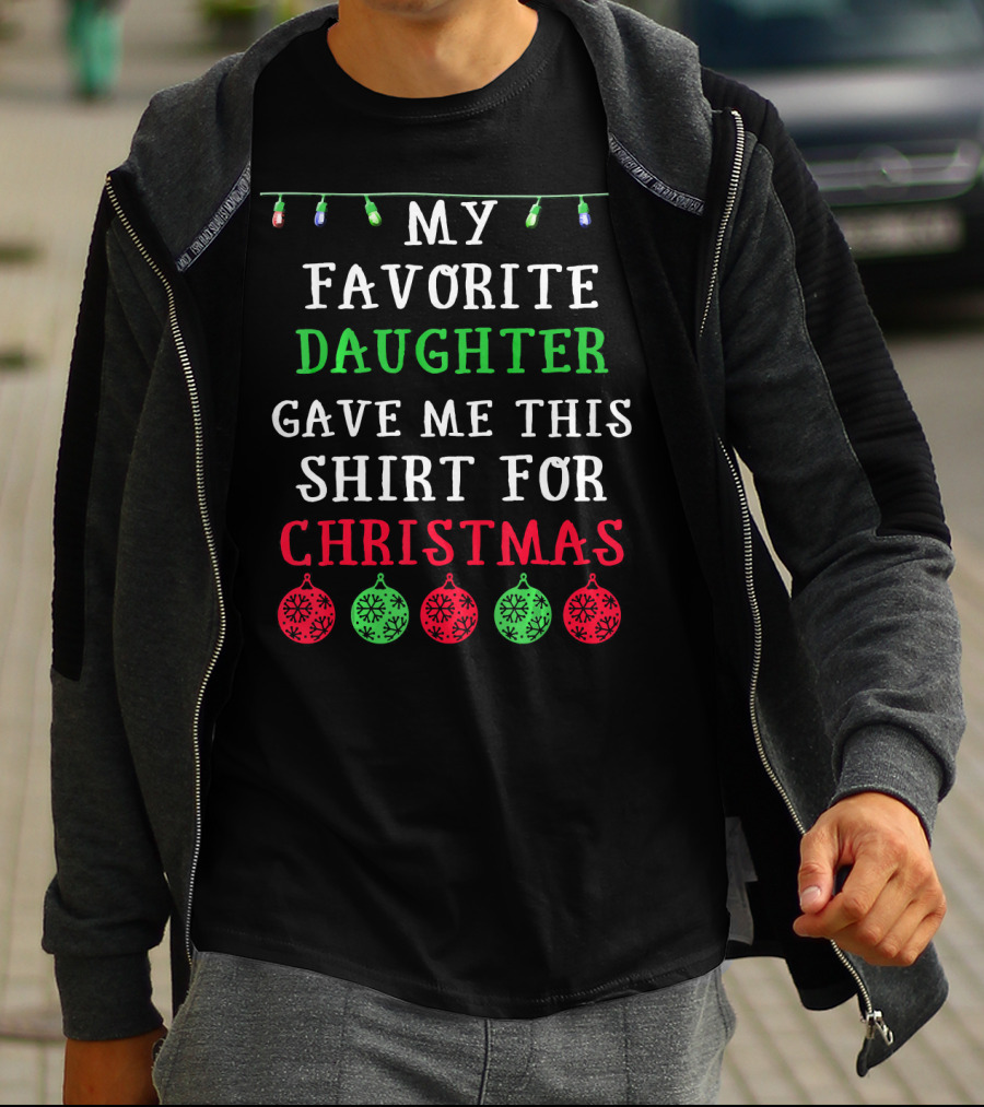 MY FAVORITE DAUGHTER GAVE ME THIS SHIRT FOR CHRISTMAS DECORATIVE LIGHTS ORNAMENTS T-Shirt