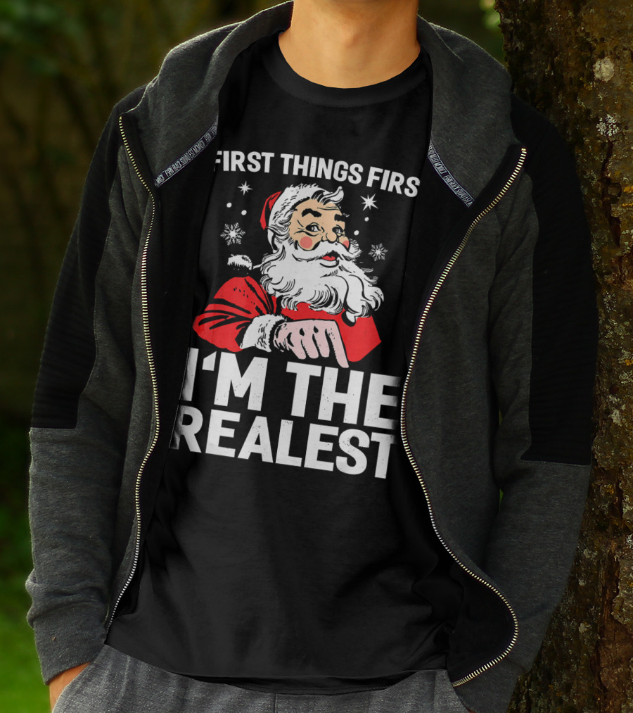 First Things First I'm The Realest Santa Claus Christmas T-Shirt
