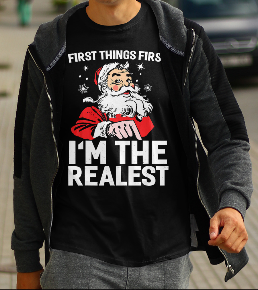 First Things First I'm The Realest Santa Claus Christmas T-Shirt
